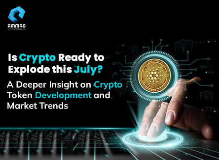 Is Crypto Ready to Explode this July? A Deeper
                            Insight on Crypto Token Development and Market
                            Trends