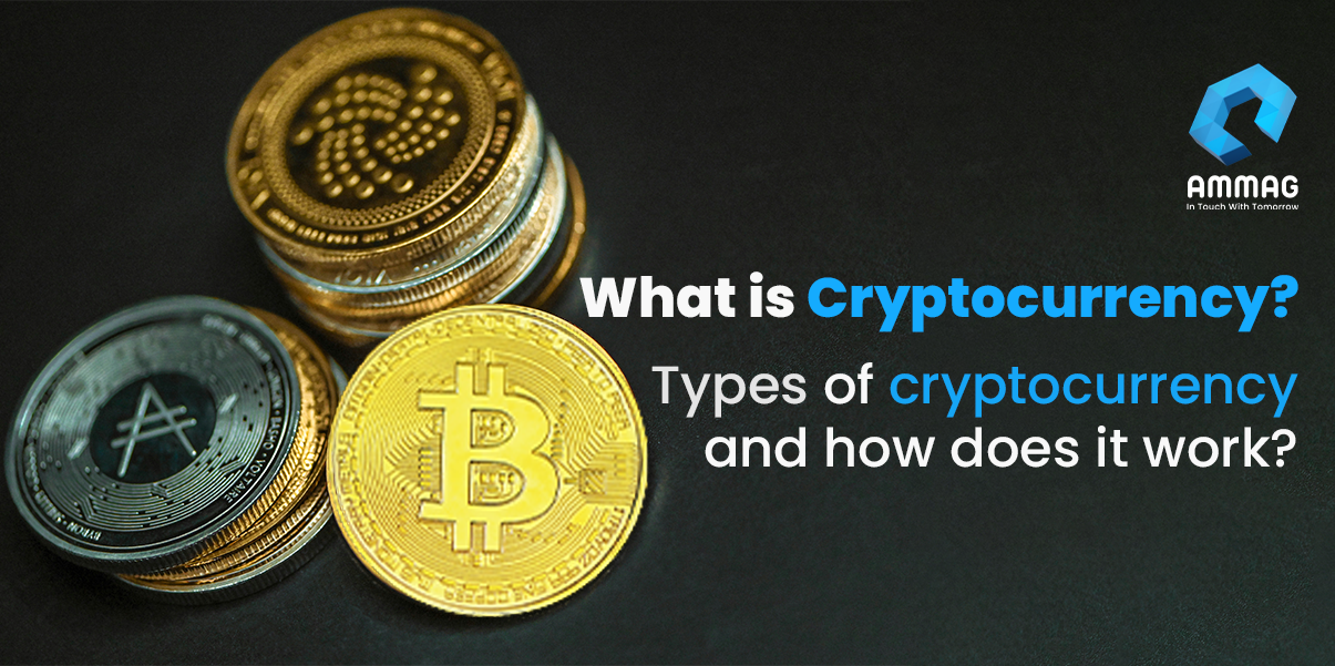 What is cryptocurrency, Types of cryptocurrency and how does it work