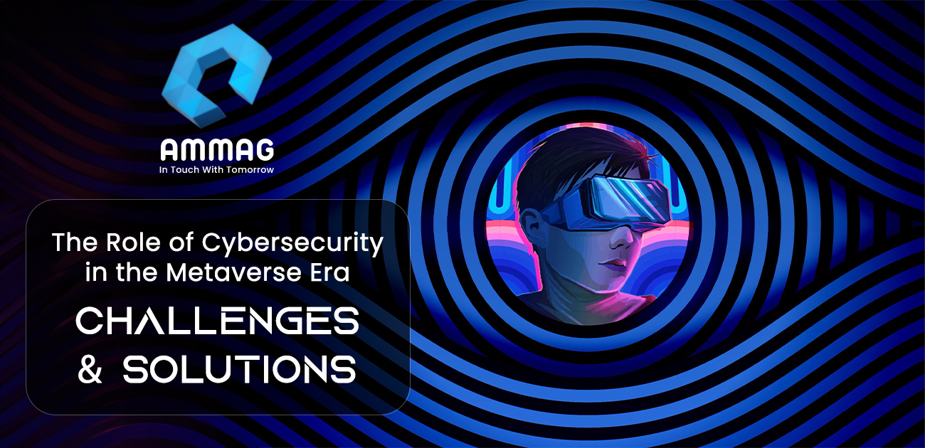   The Role of Cybersecurity in the Metaverse Era: Challenges and Solutions