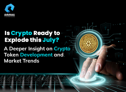 Is Crypto Ready to Explode this July? A Deeper Insight on
                    Crypto Token Development and Market Trends 